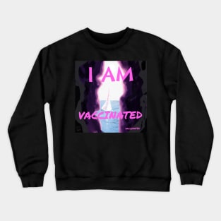 I am vaccinated Crewneck Sweatshirt